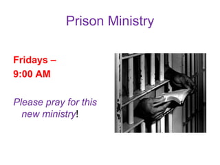 Prison Ministry
Fridays –
9:00 AM
Please pray for this
new ministry!
 