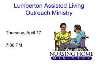 Lumberton Assisted Living
Outreach Ministry
Thursday, April 17
7:00 PM
 
