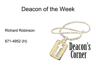 Deacon of the Week
Richard Robinson
671-4952 (H)
 