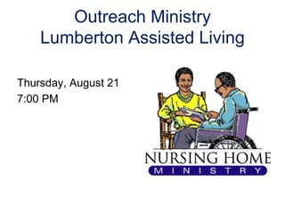 Outreach Ministry
Lumberton Assisted Living
Thursday, August 21
7:00 PM
 