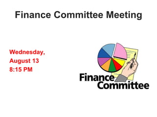 Finance Committee Meeting
Wednesday,
August 13
8:15 PM
 