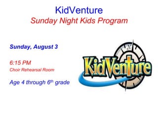 KidVenture
Sunday Night Kids Program
Sunday, August 3
6:15 PM
Choir Rehearsal Room
Age 4 through 6th grade
 