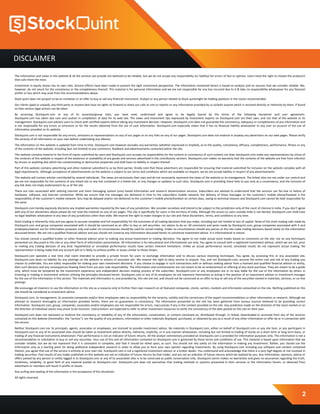 DISCLAIMER
2
The information and views in this website & all the services we provide are believed to be reliable, but we do not accept any responsibility (or liability) for errors of fact or opinion. Users have the right to choose the product/s
that suits them the most.
Investment in equity shares has its own risks. Sincere efforts have been made to present the right investment perspective. The information contained herein is based on analysis and on sources that we consider reliable. We,
however, do not vouch for the consistency or the completeness thereof. This material is for personal information and we are not responsible for any loss incurred due to it & take no responsibility whatsoever for any financial
profits or loss which may arise from the recommendations above.
Stock quint does not purport to be an invitation or an offer to buy or sell any financial instrument. Analyst or any person related to Stock quintmight be holding positions in the stocks recommended.
Our clients (paid or unpaid), any third party or anyone else have no rights to forward or share our calls or sms or reports or any information provided by us to/with anyone which is received directly or indirectly by them. If found
so then serious legal actions can be taken.
By accessing Stockquint.com or any of its associate/group sites, you have read, understood and agree to be legally bound by the terms of the following disclaimer and user agreement.
Stockquint.com has taken due care and caution in compilation of data for its web site. The views and investment tips expressed by investment experts on Stockquint.com are their own, and not that of the website or its
management. Stockquint.com advises users to check with certified experts before taking any investment decision. However, Stockquint.com does not guarantee the consistency, adequacy or completeness of any information and
is not responsible for any errors or omissions or for the results obtained from the use of such information. Stockquint.com especially states that it has no financial liability whatsoever to any user on account of the use of
information provided on its website.
Stockquint.com is not responsible for any errors, omissions or representations on any of our pages or on any links on any of our pages. Stockquint.com does not endorse in anyway any advertisers on our web pages. Please verify
the veracity of all information on your own before undertaking any alliance.
The information on this website is updated from time to time. Stockquint.com however excludes any warranties (whether expressed or implied), as to the quality, consistency, efficacy, completeness, performance, fitness or any
of the contents of the website, including (but not limited) to any comments, feedback and advertisements contained within the site.
This website contains material in the form of inputs submitted by users and Stockquint.com accepts no responsibility for the content or consistency of such content nor does Stockquint.com make any representations by virtue of
the contents of this website in respect of the existence or availability of any goods and services advertised in the contributory sections. Stockquint.com makes no warranty that the contents of the website are free from infection
by viruses or anything else which has contaminating or destructive properties and shall have no liability in respect thereof.
Part of this website contains advertising and other material submitted to us by third parties. Kindly note that those advertisers are responsible for ensuring that material submitted for inclusion on the website complies with all
legal requirements. Although acceptance of advertisements on the website is subject to our terms and conditions which are available on request, we do not accept liability in respect of any advertisements.
This website will contain articles contributed by several individuals. The views are exclusively their own and do not necessarily represent the views of the website or its management. The linked sites are not under our control and
we are not responsible for the contents of any linked site or any link contained in a linked site, or any changes or updates to such sites. Stockquint.com is providing these links to you only as a convenience, and the inclusion of
any link does not imply endorsement by us of the site.
There are risks associated with utilizing internet and short messaging system (sms) based information and research dissemination services. Subscribers are advised to understand that the services can fail due to failure of
hardware, software, and internet connection. While we ensure that the messages are delivered in time to the subscribers mobile network, the delivery of these messages to the customer's mobile phone/handset is the
responsibility of the customer's mobile network. Sms may be delayed and/or not delivered to the customer's mobile phone/handset on certain days, owing to technical reasons and Stockquint.com cannot be held responsible for
the same.
Stockquint.com hereby expressly disclaims any implied warranties imputed by the laws of any jurisdiction. We consider ourselves and intend to be subject to the jurisdiction only of the court of chennai in india. If you don't agree
with any of our disclaimers above please do not read the material on any of our pages. This site is specifically for users in the territory of india. Although the access to users outside india is not denied, Stockquint.com shall have
no legal liabilities whatsoever in any laws of any jurisdiction other than india. We reserve the right to make changes to our site and these disclaimers, terms, and conditions at any time.
Stock trading is inherently risky and you agree to assume complete and full responsibility for the outcomes of all trading decisions that you make, including but not limited to loss of capital. None of the stock trading calls made by
Stockquint.com and group companies associated with it should be construed as an offer to buy or sell securities, nor advice to do so. All comments and posts made by Stockquint.com, group companies associated with it and
employees/owners are for information purposes only and under no circumstances should be used for actual trading. Under no circumstances should any person at this site make trading decisions based solely on the information
discussed herein. We are not a qualified financial advisor and you should not construe any information discussed herein to constitute investment advice. It is informational in nature.
You should consult a qualified broker or other financial advisor prior to making any actual investment or trading decisions. You agree to not make actual stock trades based on comments on the site, nor on any techniques
presented nor discussed in this site or any other form of information presentation. All information is for educational and informational use only. You agree to consult with a registered investment advisor, which we are not, prior
to making any trading decision of any kind. Hypothetical or simulated performance results have certain inherent limitations. Unlike an actual performance record, simulated results do not represent actual trading. No
representation is being made that any account will or is likely to achieve profits or losses similar to those shown.
Stockquint.com operates a real time chat room intended to provide a private forum for users to exchange information and to discuss various investing techniques. You agree, by accessing this or any associated site,
Stockquint.com bears no liability for any postings on the website or actions of associate site. We reserve the right to deny service to anyone. You, and not Stockquint.com, assume the entire cost and risk of any trading you
choose to undertake. You are solely responsible for making your own investment decisions. If you choose to engage in such transactions with or without seeking advice from a licensed and qualified financial advisor or entity,
then such decision and any consequences flowing there from are your sole responsibility. The information and commentaries are not meant to be an endorsement or offering of any stock purchase. They are meant to be a guide
only, which must be tempered by the investment experience and independent decision making process of the subscriber. Stockquint.com or any employees are in no way liable for the use of the information by others in
investing or trading in investment vehicles utilizing the principles disclosed herein. Stockquint.com or any of its employees do not represent themselves as acting in the position of an investment advisor or investment manager
for the use of the information in this service. The materials and information in, and provided by, this site are not, and should not be construed as an offer to buy or sell any of the securities named in materials, services, or on-line
postings.
We encourage all investors to use the information on the site as a resource only to further their own research on all featured companies, stocks, sectors, markets and information presented on the site. Nothing published on this
site should be considered as investment advice.
Stockquint.com, its management, its associate companies and/or their employees take no responsibility for the veracity, validity and the correctness of the expert recommendations or other information or research. Although we
attempt to research thoroughly on information provided herein, there are no guarantees in consistency. The information presented on the site has been gathered from various sources believed to be providing correct
information. Stockquint.com, group, companies, associates and/or employees are not responsible for errors, inaccuracies if any in the content provided on the site. Any prediction made on the direction of the stock market or on
the direction of individual stocks may prove to be incorrect. Users/visitors are expected to refer to other investment resources to verify the consistency of the data posted on this site on their own.
Stockquint.com does not represent or endorse the consistency or reliability of any of the information, conversation, or content contained on, distributed through, or linked, downloaded or accessed from any of the services
contained on this website (hereinafter, the "service"), nor the quality of any products, information or other materials displayed, purchased, or obtained by you as a result of any other information or offer by or in connection with
the service.
Neither Stockquint.com nor its principals, agents, associates or employees, are licensed to provide investment advice. No materials in Stockquint.com, either on behalf of Stockquint.com or any site host, or any participant in
Stockquint.com or any of its associated sites should be taken as investment advice directly, indirectly, implicitly, or in any manner whatsoever, including but not limited to trading of stocks on a short term or long term basis, or
trading of any financial instruments whatsoever. Past performance is not an indicator of future returns. All the analyst commentary provided on Stockquint.com is provided for information purposes only. This information is not a
recommendation or solicitation to buy or sell any securities. Your use of this and all information contained on Stockquint.com is governed by these terms and conditions of use. This material is based upon information that we
consider reliable, but we do not represent that it is consistent or complete, and that it should be relied upon, as such. You should not rely solely on the information in making any investment. Rather, you should use the
information only as a starting point for doing additional independent research in order to allow you to form your own opinion regarding investments. By using Stockquint.com including any software and content contained
therein, you agree that use of the service is entirely at your own risk. Stockquint.com is not a registered investment advisor or a broker dealer. You understand and acknowledge that there is a very high degree of risk involved in
trading securities. Past results of any trader published on this website are not an indicator of future returns by that trader, and are not an indicator of future returns which be realized by you. Any information, opinions, advice or
offers posted by any person or entity logged in to Stockquint.com or any of its associated sites is to be construed as public conversation only. Stockquint.comm makes no warranties and gives no assurances regarding the truth,
timeliness, reliability, or good faith of any material posted on Stockquint.com. Stockquint.com does not warranties that trading methods or systems presented in their services or the information herein, or obtained from
advertisers or members will result in profits or losses.
Any surfing and reading of the information is the acceptance of this disclaimer.
All rights reserved.
 