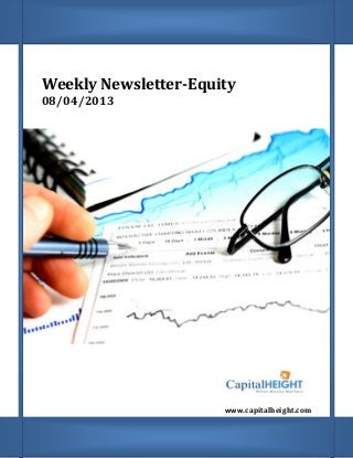 Weekly Newsletter-Equity
    08/04/2013
;




                          www.capitalheight.com
 