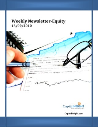 Weekly Newsletter
       Newsletter-Equity
13/09/2010




                       Capitalheight.com
 