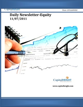 info@capitalheight.com
                                    Phone- (0731)4295950


Daily Newsletter-Equity
11/07/2011




                          www.capitalheight.com




                                     www.capitalheight.com
 