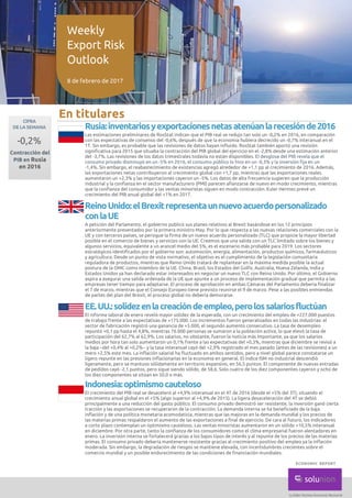 En titulares
Rusia:inventariosyexportacionesnetasatenúanlarecesiónde2016
Las estimaciones preliminares de RosStat indican que el PIB real se redujo tan solo un -0,2% en 2016, en comparación
con las expectativas de consenso del -0,6%, después de que la economía hubiera decrecido un -0,7% interanual en el
1T. Sin embargo, es probable que las revisiones de datos hayan influido. RosStat también aportó una revisión
significativa para 2015 que situaba la contracción del PIB global del ejercicio en el -2,8% desde una estimación anterior
del -3,7%. Las revisiones de los datos trimestrales todavía no están disponibles. El desglose del PIB revela que el
consumo privado disminuyó en un -5% en 2016, el consumo público lo hizo en un -0,3% y la inversión fija en un
-1,4%. Sin embargo, el reabastecimiento de existencias agregó alrededor de +1,1 pp al crecimiento de 2016. Además,
las exportaciones netas contribuyeron al crecimiento global con +1,7 pp, mientras que las exportaciones reales
aumentaron un +2,3% y las importaciones cayeron un -5%. Los datos de alta frecuencia sugieren que la producción
industrial y la confianza en el sector manufacturero (PMI) parecen afianzarse de nuevo en modo crecimiento, mientras
que la confianza del consumidor y las ventas minoristas siguen en modo contracción. Euler Hermes prevé un
crecimiento del PIB anual global del +1% en 2017.
ReinoUnido:elBrexitrepresentaunnuevoacuerdopersonalizado
conlaUE
A petición del Parlamento, el gobierno publicó sus planes relativos al Brexit basándose en los 12 principios
anteriormente presentados por la primera ministro May. Por lo que respecta a las nuevas relaciones comerciales con la
UE y con terceros países, se persigue la firma de un nuevo acuerdo personalizado (TLC) que propicie la mayor libertad
posible en el comercio de bienes y servicios con la UE. Creemos que una salida con un TLC limitado sobre los bienes y
algunos servicios, equivalente a un arancel medio del 5%, es el escenario más probable para 2019. Los sectores
estratégicos identificados por el gobierno son: automoción, energía, alimentación, productos químicos, farmacéuticos
y agricultura. Desde un punto de vista normativo, el objetivo es el cumplimiento de la legislación comunitaria
reguladora de productos, mientras que Reino Unido tratará de replantear en la máxima medida posible la actual
postura de la OMC como miembro de la UE. China, Brasil, los Estados del Golfo, Australia, Nueva Zelanda, India y
Estados Unidos ya han declarado estar interesados en negociar un nuevo TLC con Reino Unido. Por último, el Gobierno
aspira a asegurar una salida ordenada de la UE que apunte a un proceso de implementación gradual que permita a las
empresas tener tiempo para adaptarse. El proceso de aprobación en ambas Cámaras del Parlamento debería finalizar
el 7 de marzo, mientras que el Consejo Europeo tiene previsto reunirse el 9 de marzo. Pese a las posibles enmiendas
de partes del plan del Brexit, el proceso global no debería demorarse.
EE.UU.:solidezenlacreacióndeempleo,perolossalariosfluctúan
El informe laboral de enero reveló mayor solidez de la esperada, con un crecimiento del empleo de +227.000 puestos
de trabajo frente a las expectativas de +175.000. Los incrementos fueron generalizados en todas las industrias: el
sector de fabricación registró una ganancia de +5.000, el segundo aumento consecutivo. La tasa de desempleo
repuntó +0,1 pp hasta el 4,8%, mientras 76.000 personas se sumaron a la población activa, lo que elevó la tasa de
participación del 62,7% al 62,9%. Los salarios, no obstante, fueron la noticia más importante, ya que los salarios
medios por hora tan solo aumentaron un 0,1% frente a las expectativas del +0,3%, mientras que diciembre se revisó a
la baja –del +0,4% al +0,2%– y la tasa interanual cayó del +2,9% registrado el mes pasado (antes de las revisiones) a un
mero +2,5% este mes. La inflación salarial ha fluctuado en ambos sentidos, pero a nivel global parece constatarse un
ligero repunte en las presiones inflacionarias en la economía en general. El índice ISM no industrial descendió
ligeramente, pero se mantuvo sólidamente en territorio expansivo, en 56,5 puntos. El componente de nuevas entradas
de pedidos cayó -2,1 puntos, pero sigue siendo sólido, de 58,6. Solo cuatro de los diez componentes cayeron y ocho de
los diez componentes se sitúan en 50,0 o más.
Indonesia:optimismocauteloso
El crecimiento del PIB real se desaceleró al +4,9% interanual en el 4T de 2016 (desde el +5% del 3T), situando el
crecimiento anual global en el +5% (algo superior al +4,9% de 2015). La ligera desaceleración del 4T se debió
principalmente a una reducción del gasto público. El consumo privado demostró ser resistente, la inversión ganó cierta
tracción y las exportaciones se recuperaron de la contracción. La demanda interna se ha beneficiado de la baja
inflación y de una política monetaria acomodaticia, mientras que las mejoras en la demanda mundial y los precios de
las materias primas respaldaron el aumento de las exportaciones a final de ejercicio. De cara al futuro, los indicadores
a corto plazo contemplan un optimismo cauteloso. Las ventas minoristas aumentaron en un sólido +10,5% interanual
en diciembre. Por otra parte, tanto la confianza de los consumidores como el clima empresarial fueron alentadores en
enero. La inversión interna se fortalecerá gracias a los bajos tipos de interés y al repunte de los precios de las materias
primas. El consumo privado debería mantenerse resistente gracias al crecimiento positivo del empleo ya la inflación
moderada. Sin embargo, la degradación de riesgos se mantiene elevada, con incertidumbres crecientes sobre el
comercio mundial y un posible endurecimiento de las condiciones de financiación mundiales.
CIFRA
DE LA SEMANA
-0,2%
Contracción del
PIB en Rusia
en 2016
Weekly
Export Risk
Outlook
8 de febrero de 2017
 