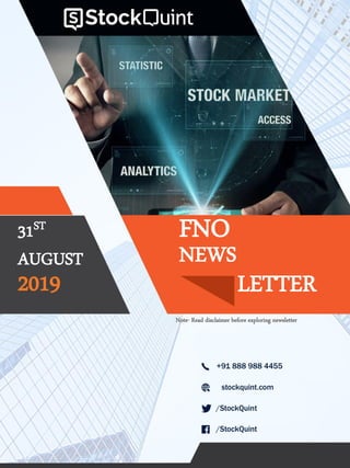 FNO31ST
AUGUST
LETTER
NEWS
2019
Note- Read disclaimer before exploring newsletter
 