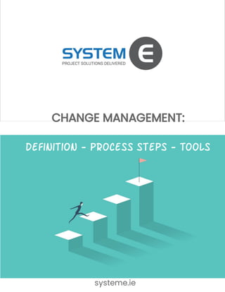 systeme.ie
CHANGE MANAGEMENT:
Definition - Process Steps - Tools
 
