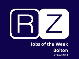 Jobs of the Week
Bolton
5th June 2013
 