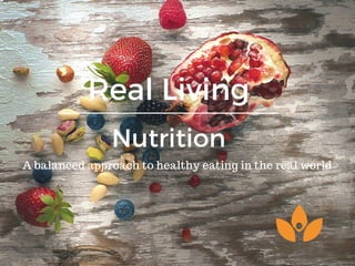 Real Living
Nutrition
A balanced approach to healthy eating in the real world
 