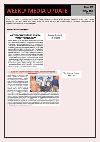 (This document comprises news clips from various media in which Balmer Lawrie is mentioned, news
related to GOI and PSEs, and news from the verticals that we do business in. This will be uploaded on
intranet and website every Monday.)
Balmer Lawrie in News
WEEKLY MEDIA UPDATE
Issue 600
02 May 2023
Tuesday
Business Standard –
25.04.2023
The Financial Express
– 28.04.2023
 