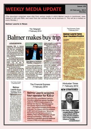 WEEKLY MEDIA UPDATE

Issue 125
10 February, 2014
Monday

(This document comprises news clips from various media in which Balmer Lawrie is mentioned, news
related to GOI and PSEs, and news from the verticals that we do business in. This will be e-mailed on
every Monday.)

Balmer Lawrie in News

 