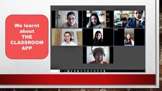 We learnt
about
THE
CLASSROOM
APP
 