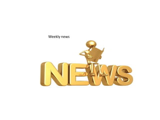 Weekly news Weekly news  