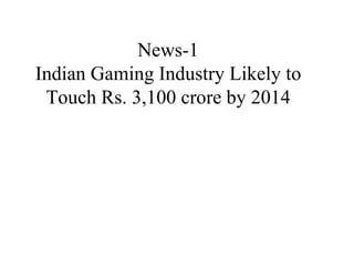 News-1 Indian Gaming Industry Likely to Touch Rs. 3,100 crore by 2014 