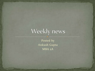 Posted by Ankush Gupta MBA 2A Weekly news 