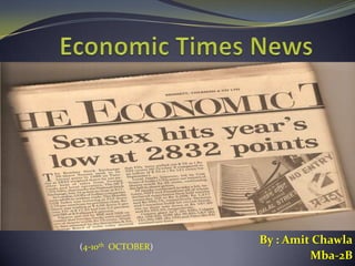 Economic Times News By : AmitChawla Mba-2B  (4-10th  OCTOBER) 