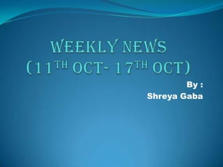 Weekly News(11th Oct- 17th Oct) By : ShreyaGaba 