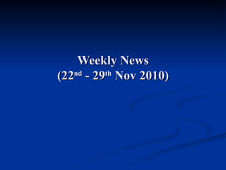 Weekly News (22 nd  - 29 th  Nov 2010) 