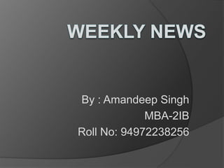 By : Amandeep Singh
MBA-2IB
Roll No: 94972238256
 