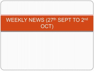 WEEKLY NEWS (27th SEPT TO 2nd OCT) 