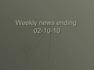 Weekly news ending  02-10-10 