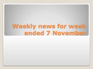 Weekly news for week ended 7 november