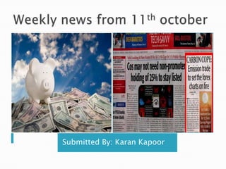 Weekly news from 11thoctober Submitted By: Karan Kapoor 
