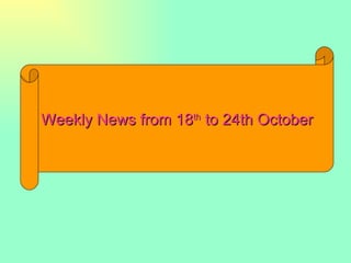 Weekly News from 18 th  to 24th October 