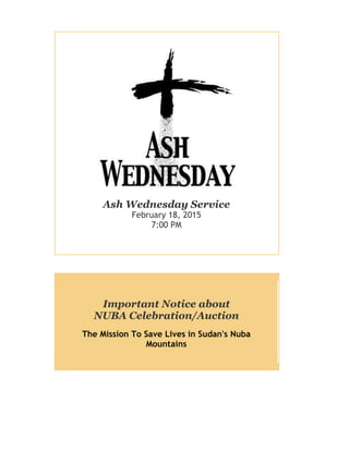 Ash Wednesday Service
February 18, 2015
7:00 PM
Important Notice about
NUBA Celebration/Auction
The Mission To Save Lives in Sudan's Nuba
Mountains
 