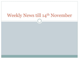 Weekly News till 14th November
 