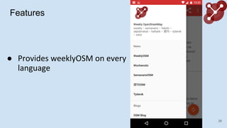 Features
 Provides weeklyOSM on every
language
28
 