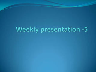 Weekly presentation -5 