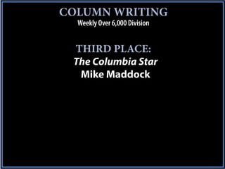 COLUMN WRITING
  Weekly Over 6,000 Division


 THIRD PLACE:
 The Columbia Star
  Mike Maddock
 