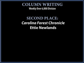 COLUMN WRITING
    Weekly Over 6,000 Division


  SECOND PLACE:
Carolina Forest Chronicle
    Ettie Newlands
 