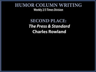 HUMOR COLUMN WRITING
      Weekly 2/3 Times Division


     SECOND PLACE:
    The Press & Standard
      Charles Rowland
 