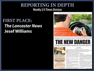 REPORTING IN DEPTH
              Weekly 2/3 Times Division
                                                    APRIL IS NATIONAL DISTRACTED DRIVING AWARENESS MONTH




FIRST PLACE:
 The Lancaster News
 Jesef Williams
                                                                                                                                         photos by JESEF WILLIAMS/jwilliams@thelancasternews.com
                                Studies suggest that using a cell phone while driving delays a driver’s reactions as much as having a blood alcohol concentration at the legal limit of
                                .08 percent. Legislators and law enforcement officers are among those hoping to see a law enacted to ban texting while driving in South Carolina.




                                     THE NEW DANGER
                                 Texting and driving: What's being said and done about it?
                                                                                                                           Jesef Williams
                                                                                                                    jwilliams@thelancasternews.com




                                                                                J
                                                                                 Jeremias Clyburn is addicted to his cell phone. Plain and simple.
                                                                                 He uses the mobile device to regularly post updates on Facebook and Twitter.
                                                                                He admits he interacts on social media “at least six times every hour.”
                                                                                 And then there’s the text messaging.
                                                                                  When Clyburn gets a new cell phone, he al-         W8 2 TXT
                                                                                ways asks about an unlimited texting plan
                                                                                because he said it’s a function he has to have.         Mobile phone text messaging has launched
                                 Margaret and Ned Blackmon hold a                                                                    what’s virtually become a new language. Phrases
                                 portrait of their son, Monty Blackmon,           “Texting is huge in my life,” the Lancaster
                                                                                                                                     like LOL (laughing out loud) and TTYL (talk to
                                 who was killed in a 2003 wreck.                native said. “I use it every day and without a
                                                                                                                                     you later) weren’t being written in past decades.
                                                                                doubt, I text way more than I talk on the
                                                                                                                                        Words now appear in shorthand form, and
                                 EVERLASTING PAIN                               phone.”
                                                                                  But Clyburn said there’s a limit, a time when      the Subway restaurant chain is using the style
                                                                                                                                     to drive home a serious message about dis-
                                                                                he refuses to text message – and that’s when
                                 Blackmons cite distracted                      he’s driving.                                        tracted driving.

                                   driving in son’s death                         He believes the potential dangers outweigh
                                                                                any satisfaction there is in typing an impromp-
                                                                                                                                        In January, Subway locations in both Caroli-
                                                                                                                                     nas launched the W8 2 TXT (wait to text) cam-
                                             Jesef Williams                     tu message while behind the wheel. The idea of       paign, in partnership with law enforcement
                                       jwilliams@thelancasternews.com           wrecking scares him.                                 and the Put on the B.R.A.K.E.S. organization,
                                                                                  “Granted, I do talk on the phone while driv-       which offers driver-education programs.
                                   If not for the decorative Clemson li-
                                 cense plate, you likely would not have         ing, but I never text and drive at the same             The effort urges young drivers to wait until
                                 recognized Monty Blackmon’s blue               time,” Clyburn said. “It requires more concen-       they’re no longer behind the wheel to send or
                                 truck.                                         tration to text and drive.”                          read text messages, with the main focus on
                                   The Chevrolet pickup was left                  But Clyburn said about four of his friends text    April, which is National Distracted Driving
                                                                                while driving – a practice that is being met with    Awareness Month.
                                                     See PAIN | Page 5A
                                                                                opposition and scrutiny as its popularity soars.                              See TEXTING | Page 5A
 