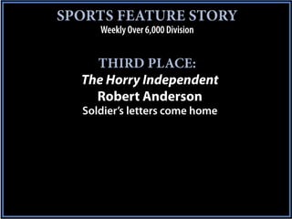 SPORTS FEATURE STORY
     Weekly Over 6,000 Division


    THIRD PLACE:
  The Horry Independent
    Robert Anderson
  Soldier’s letters come home
 