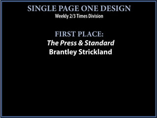 SINGLE PAGE ONE DESIGN
      Weekly 2/3 Times Division


      FIRST PLACE:
    The Press & Standard
     Brantley Strickland
 
