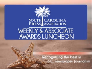 Recognizing the best in
S.C. newspaper journalism
WEEKLY & ASSOCIATE
AWARDS LUNCHEON
 