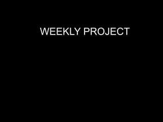 WEEKLY PROJECT 