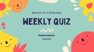 The Weekly Quiz by Suhani , APS Danapur