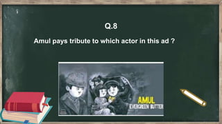 Q.8
Amul pays tribute to which actor in this ad ?
 
