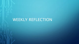 WEEKLY REFLECTION
 