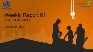 Weekly Report 61
MIA MACO - HAJU
( 08 – 14 Mei 2023 )
 