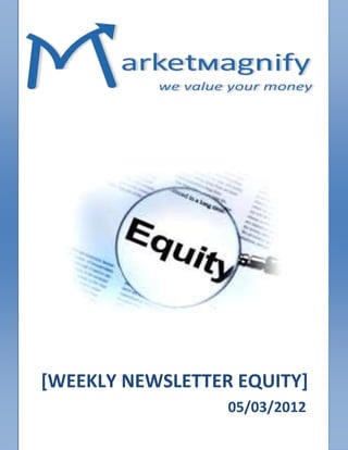 [WEEKLY NEWSLETTER EQUITY]
                  05/03/2012
 