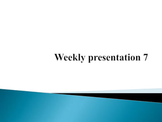 Weekly presentation 7 