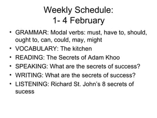 Weekly Schedule: 1- 4 February ,[object Object],[object Object],[object Object],[object Object],[object Object],[object Object]