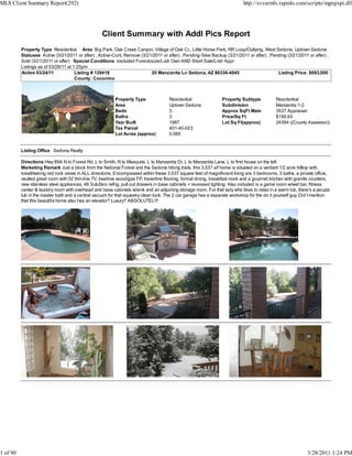 MLS Client Summary Report(292)                                                                                             http://svvarmls.rapmls.com/scripts/mgrqispi.dll




                                                   Client Summary with Addl Pics Report
          Property Type Residential Area Big Park, Oak Creek Canyon, Village of Oak Cr., Little Horse Park, RR Loop/Outlying, West Sedona, Uptown Sedona
          Statuses Active (3/21/2011 or after) , Active-Cont. Remove (3/21/2011 or after) , Pending-Take Backup (3/21/2011 or after) , Pending (3/21/2011 or after) ,
          Sold (3/21/2011 or after) Special Conditions excluded Foreclosure/Lndr Own AND Short Sale/Lndr Appr
          Listings as of 03/28/11 at 1:25pm
          Active 03/24/11             Listing # 129418                    20 Manzanita Ln Sedona, AZ 86336-4045                           Listing Price: $693,000
                                      County: Coconino



                                                         Property Type               Residential                Property Subtype           Residential
                                                         Area                        Uptown Sedona              Subdivision                Manzanita 1-2
                                                         Beds                        3                          Approx SqFt Main           3537 Appraiser
                                                         Baths                       3                          Price/Sq Ft                $195.93
                                                         Year Built                  1987                       Lot Sq Ft(approx)          24394 ((County Assessor))
                                                         Tax Parcel                  401-40-023
                                                         Lot Acres (approx)          0.560


          Listing Office Sedona Realty

          Directions Hwy 89A N to Forest Rd, L to Smith, R to Mesquite, L to Manzanita Dr, L to Manzanita Lane, L to first house on the left.
          Marketing Remark Just a block from the National Forest and the Sedona hiking trails, this 3,537 s/f home is situated on a verdant 1/2 acre hilltop with
          breathtaking red rock views in ALL directions. Encompassed within these 3,537 square feet of magnificient living are 3 bedrooms, 3 baths, a private office,
          vaulted great room with 52 thin-line TV, beehive wood/gas FP, travertine flooring, formal dining, breakfast nook and a gourmet kitchen with granite counters,
          new stainless steel appliances, 48 SubZero refrig, pull out drawers in base cabinets + recessed lighting. Also included is a game room w/wet bar, fitness
          center & laundry room with overhead and base cabinets w/sink and an adjoining storage room. For that lady who likes to relax in a warm tub, there's a jacuzzi
          tub in the master bath and a central vacuum for that squeeky clean look. The 2 car garage has a separate workshop for the do it yourself guy. Did I mention
          that this beautiful home also has an elevator? Luxury? ABSOLUTELY!




1 of 90                                                                                                                                                    3/28/2011 1:24 PM
 